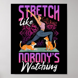 Yoga And Dog Stretch Like Nobody's Watching Poster