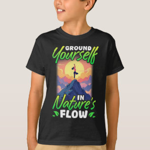 Yoga And Nature Ground Yourself In Nature's Flow T-Shirt