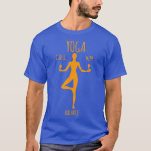 Yoga Balance  Coffee  Wine Yoga Lover Funny Gift T-Shirt