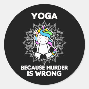 Yoga Because Murder Is Wrong - Yoga Lover - Yoga Classic Round Sticker