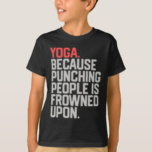 Yoga Because Punching People Is Frowned Upon _1 T-Shirt