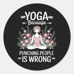 Yoga Because Punching People Is Wrong _1  Classic Round Sticker