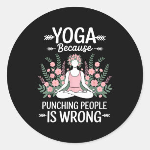 Yoga Because Punching People Is Wrong Classic Round Sticker