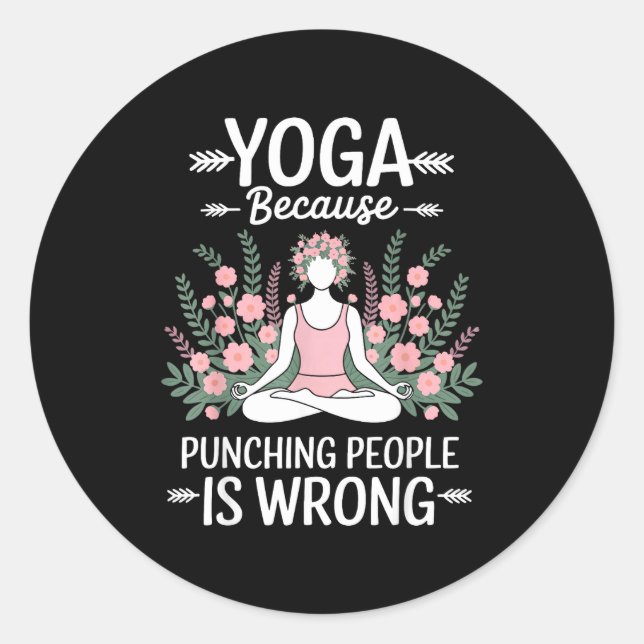 Yoga Because Punching People Is Wrong  Classic Round Sticker (Front)