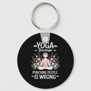 Yoga Because Punching People Is Wrong Keychain
