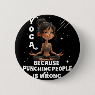 Yoga Because Punching People Is Wrong Yoga Girls Y 2 Inch Round Button