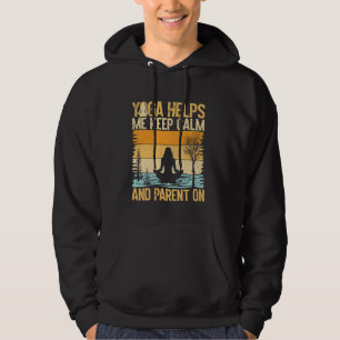 Yoga Helps Me Keep Calm and Parent On Yoga Mom Hoodie