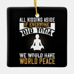 Yoga - If Everyone Did Yoga We Would Have Peace Ceramic Ornament