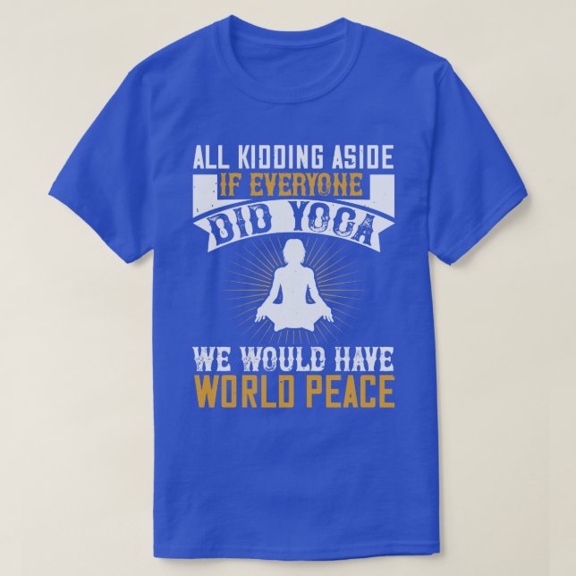 Yoga If Everyone Did Yoga We Would Have Peace T-Shirt (Design Front)