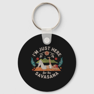 Yoga I'm Just Here For Savasana Keychain