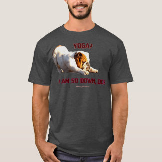 Yoga Im so Down downward dog English Bulldog Yoga T-Shirt