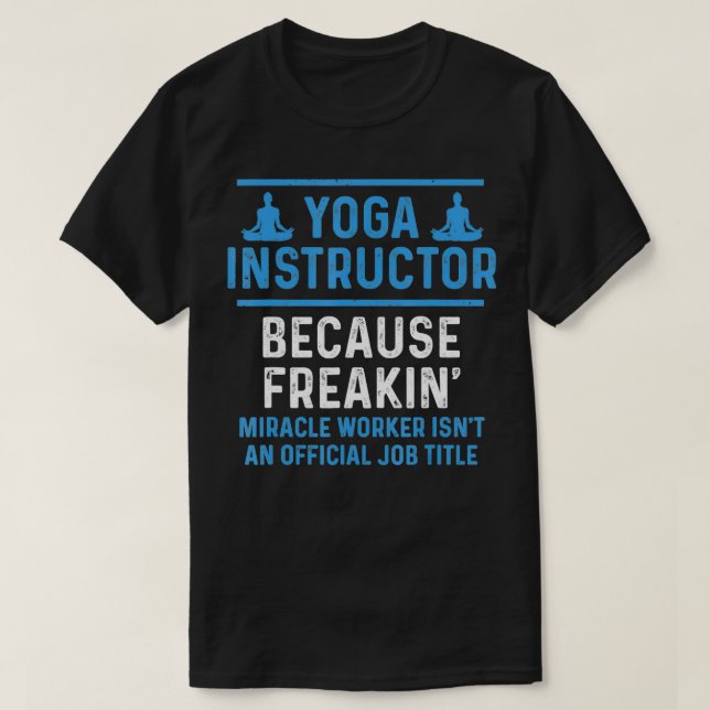 Yoga Instructor Because Freaking Miracle Official  T-Shirt (Design Front)