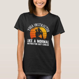 Yoga Instructor Like A Normal Instructor But Coole T-Shirt