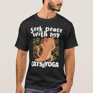 Yoga Instructor Meditation Seek Peace with my Cats T-Shirt