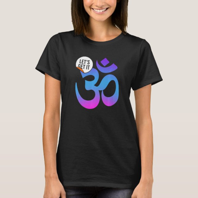 Yoga Instructor Teacher Lets Get It Om T-Shirt (Front)
