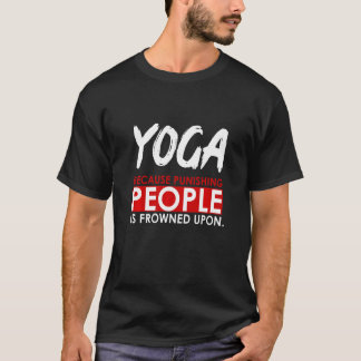 Yoga Instructor Teacher Yoga Because Punishing Peo T-Shirt