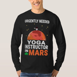 Yoga Instructor Urgently Needed In Mars Marsian Qu T-Shirt