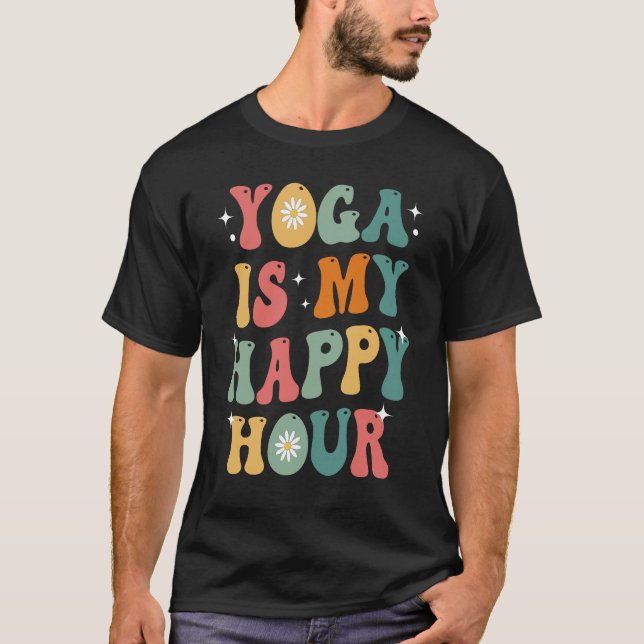 Yoga is My Happy Hour Funny Groovy Retro Meditatio T-Shirt (Front)