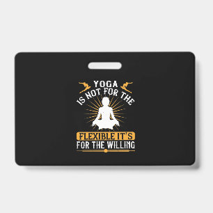 Yoga is not for the flexible. It’s for the willing Badge