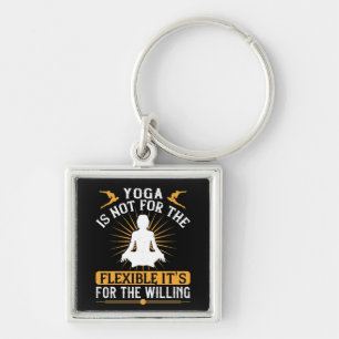 Yoga Is Not For The Flexible It's For The Willing Keychain