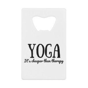 Yoga It's Cheaper Than Therapy Credit Card Bottle Opener