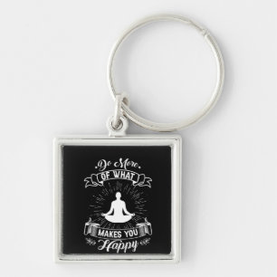 Yoga Lover Do More Of What Makes You Happy Keychain