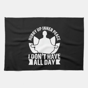 Yoga Lover I Do Not Have All Day Kitchen Towel