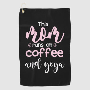 Yoga Lover   This Mom Runs On Coffee And Yoga Golf Towel