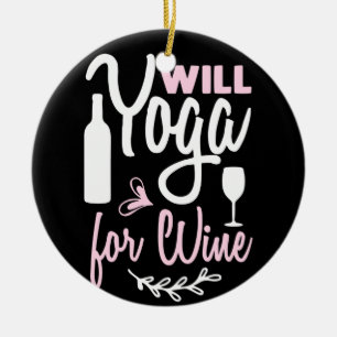Yoga Lover Will Yoga For Wine Ceramic Ornament