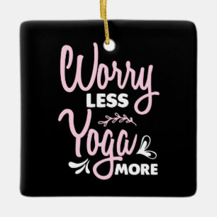 Yoga Lover   Worry Less Yoga More Ceramic Ornament