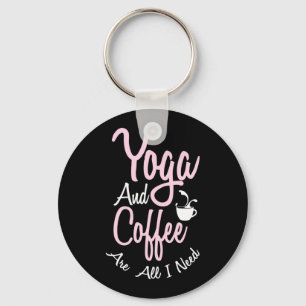 Yoga Lover   Yoga And Coffee Are All I Need Keychain