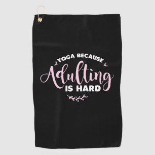 Yoga Lover   Yoga Because Adulting Is Hard Golf Towel