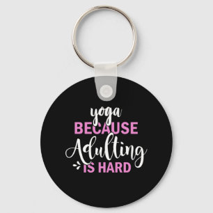 Yoga Lover Yoga Because Adulting Is Hard Keychain