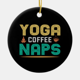 Yoga Lover Yoga Coffee Naps Ceramic Ornament