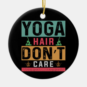 Yoga Lover Yoga Hair Do Not Care Ceramic Ornament