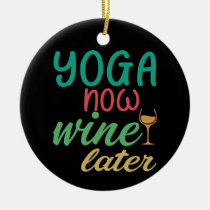 Yoga Lover Yoga Now Wine Later Ceramic Ornament