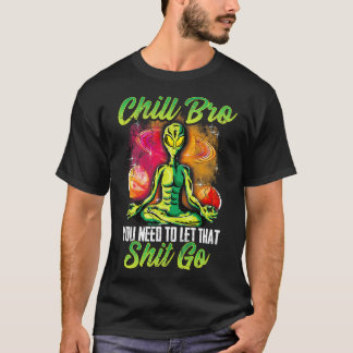 Yoga Meditate Chill Bro You Need To Let That Go T-Shirt