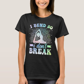 Yoga Meditation - I Bend So I Donu2019t Break Zen  T-Shirt