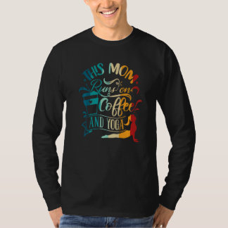 Yoga Meditation This Mom Runs On Coffee And Yoga T-Shirt