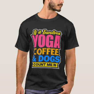 Yoga Mommy Great Birthday Women Coffee Dogs T-Shirt