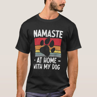 Yoga Namaste Home With My Dog T-Shirt