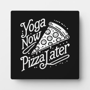 Yoga Now Pizza Later- Funny Fitness Plaque