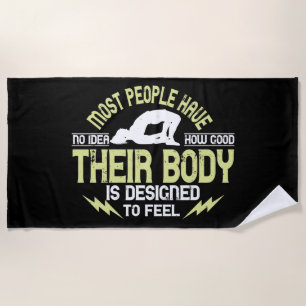 Yoga - People Have No Idea How Good Their Body Is Beach Towel