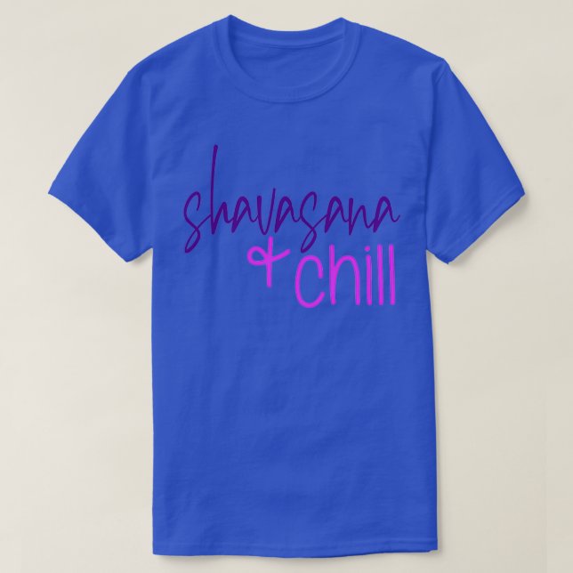 Yoga Poses Shavasana and Chill T-Shirt (Design Front)