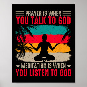 Yoga Prayer Is When You Talk To God Meditation Is  Poster