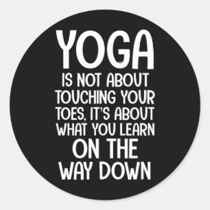 Yoga Quotes Yoga Is Not About Touching Your Toes Classic Round Sticker