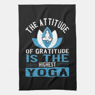 Yoga The Attitude Of Gratitude Is The Highest Yoga Kitchen Towel
