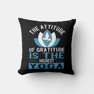 Yoga The Attitude Of Gratitude Is The Highest Yoga Throw Pillow