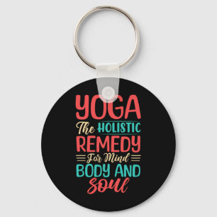 Yoga The Holistic Remedy For Mind Body And Soul Keychain