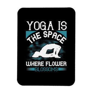 Yoga - Yoga Is The Space Where Flowers Blossoms Magnet